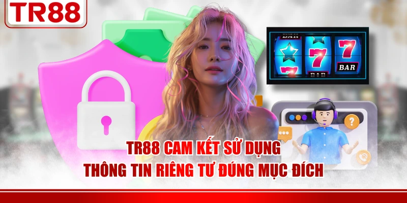 TR88 cam kết sử dụng thông tin riêng tư đúng mục đích
